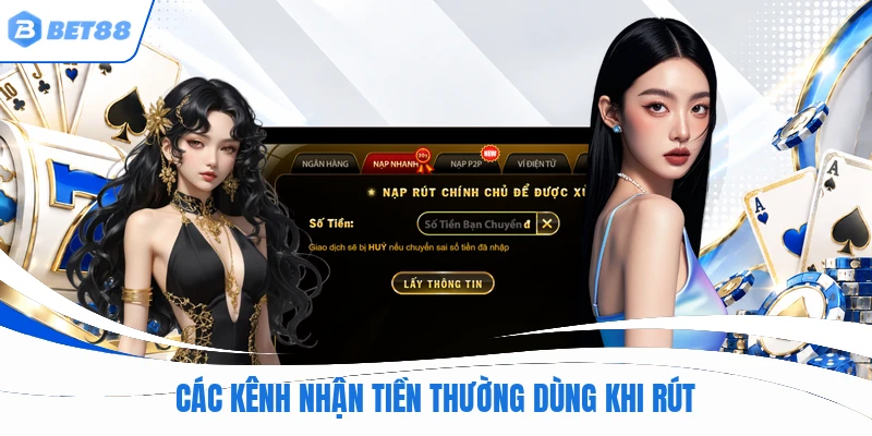 Các kênh nhận tiền thường dùng khi rút