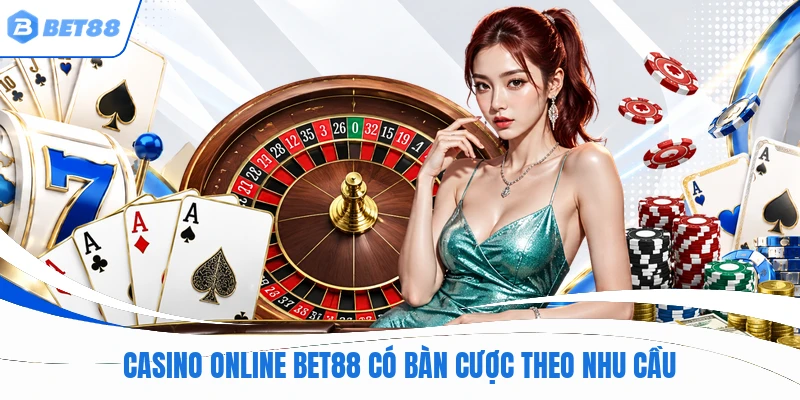 Casino online BET88 có bàn cược theo nhu cầu