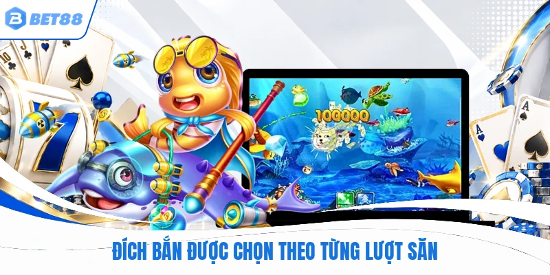 Đích bắn được chọn theo từng lượt săn