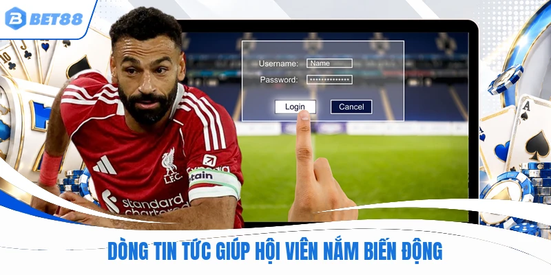 Dòng tin tức giúp hội viên nắm biến động