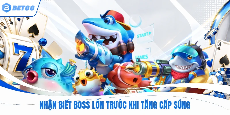 Nhận biết boss lớn trước khi tăng cấp súng