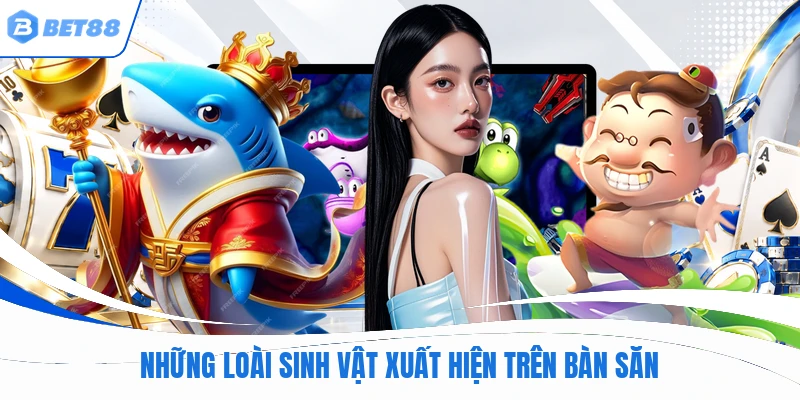 Những loài sinh vật xuất hiện trên bàn săn