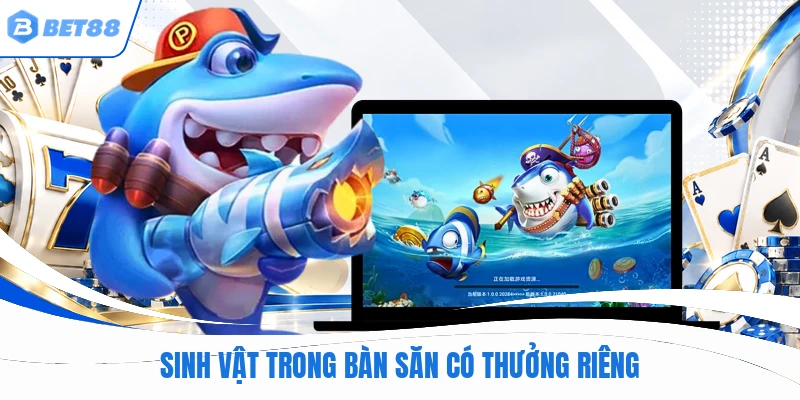 Sinh vật trong bàn săn có thưởng riêng